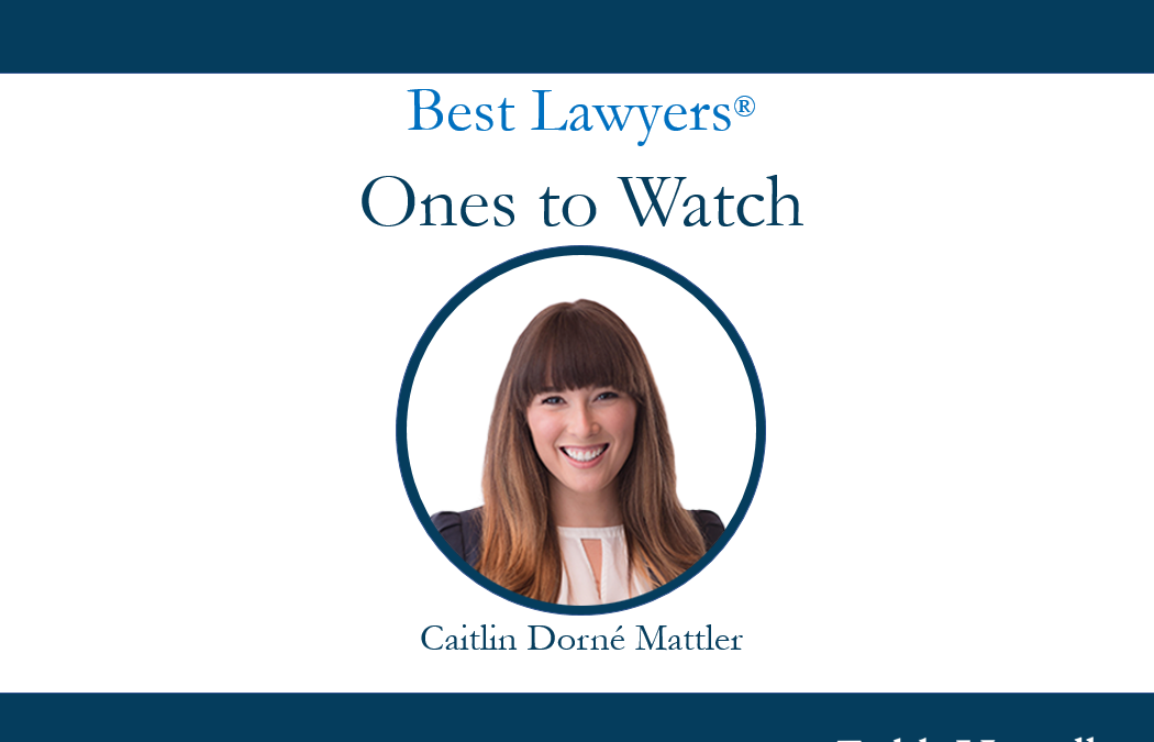 Mattler named to Best Lawyers® “Ones to Watch”