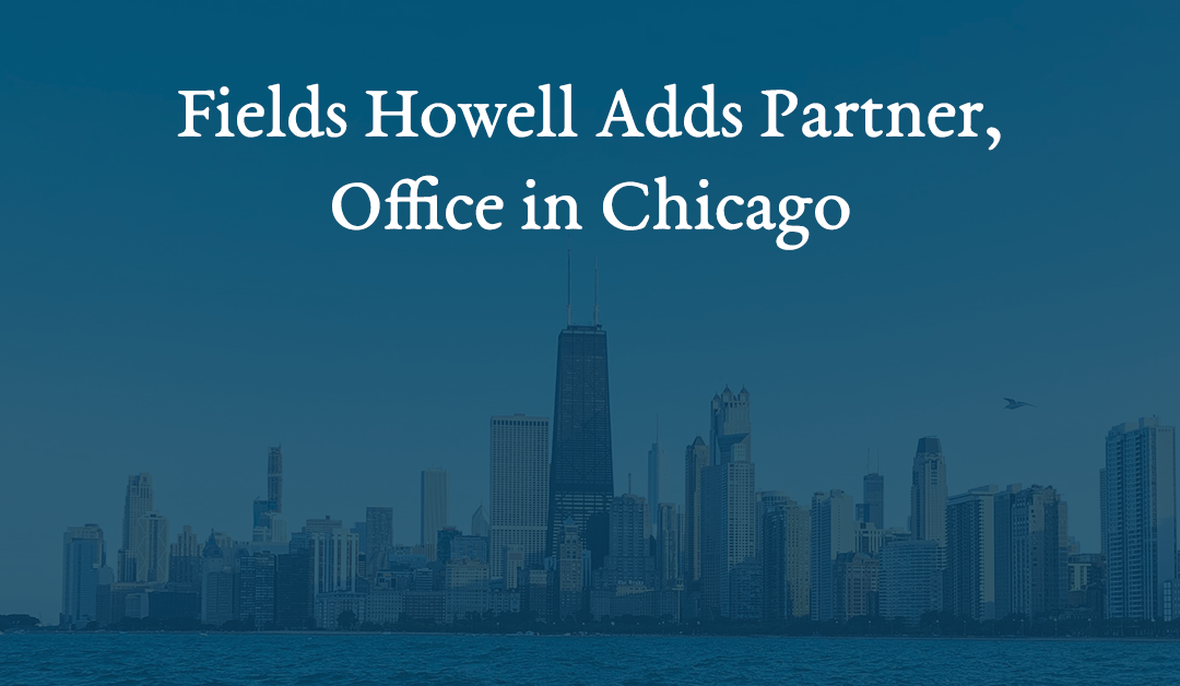 Fields Howell Adds Partner, Office in Chicago